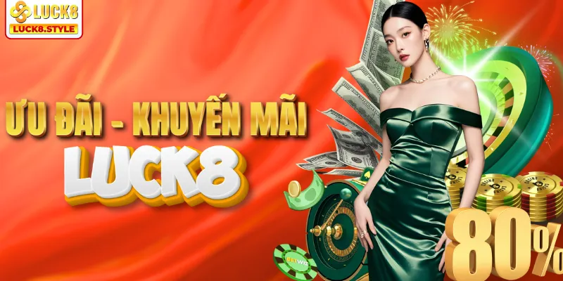 Ưu đãi – Khuyến mãi cực khủng tại LUCK8